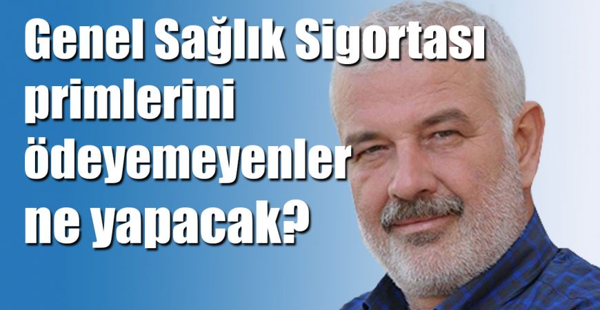 Genel Sağlık Sigortası primlerini ödeyemeyenler ne yapacak